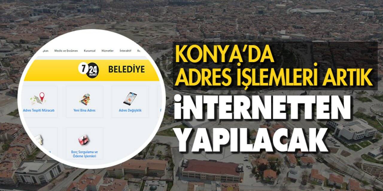 Konya’da adres işlemleri artık internetten yapılacak