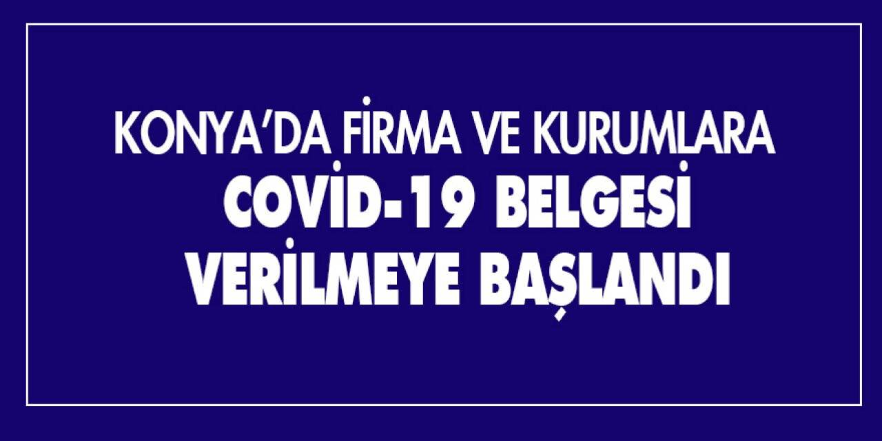 Konya’da firma ve kurumlara Covid-19 belgesi verilmeye başlandı