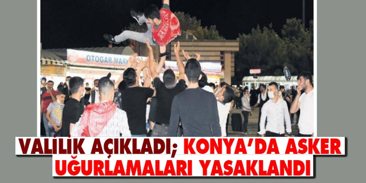 Konya’da Asker uğurlamaları yasaklandı