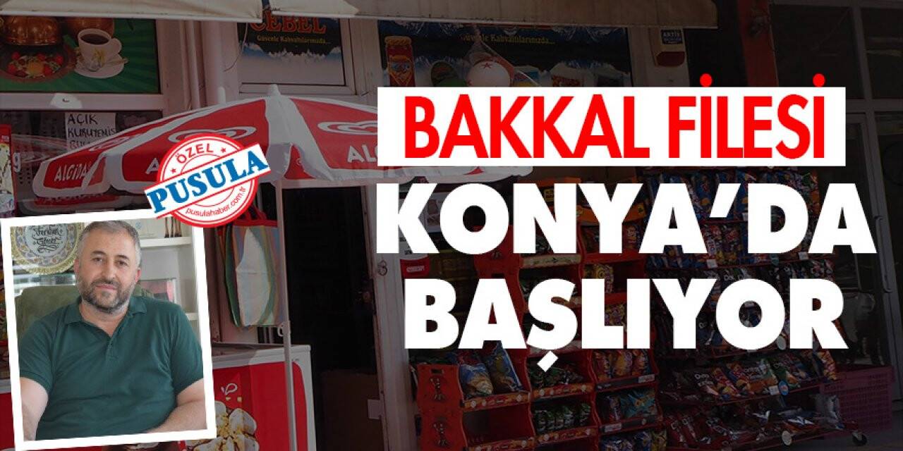 Bakkal Filesi Konya'da Başlıyor