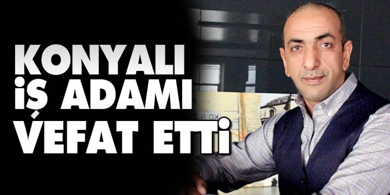 Konyalı iş adamı Ali Şeker vefat etti