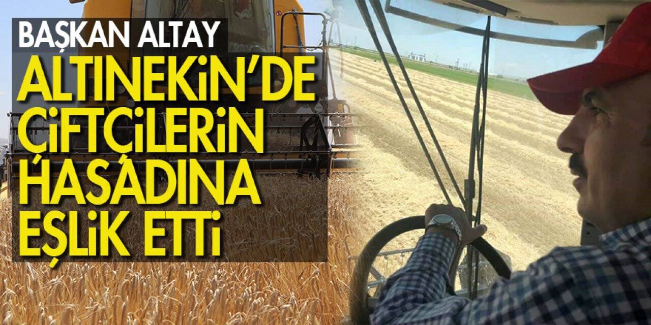 Başkan Altay, Altınekin’de çiftçilerin hasadına eşlik etti