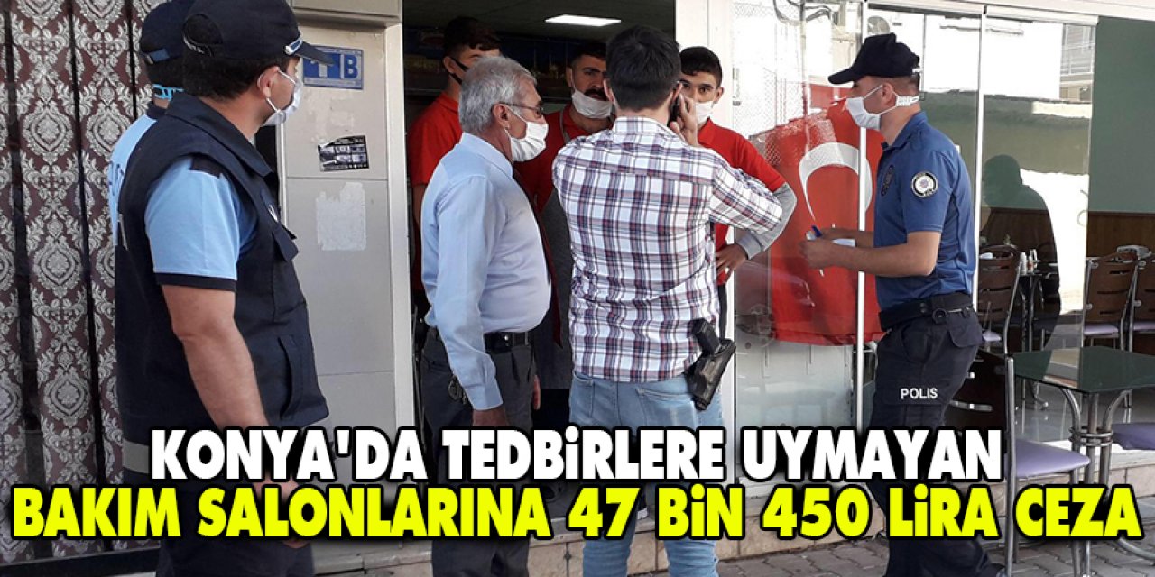 Konya'da tedbirlere uymayan bakım salonlarına 47 bin 450 lira ceza