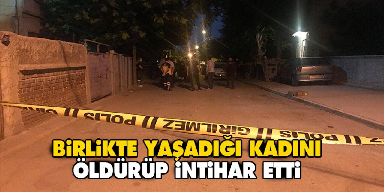Birlikte yaşadığı kadını öldürüp intihar etti