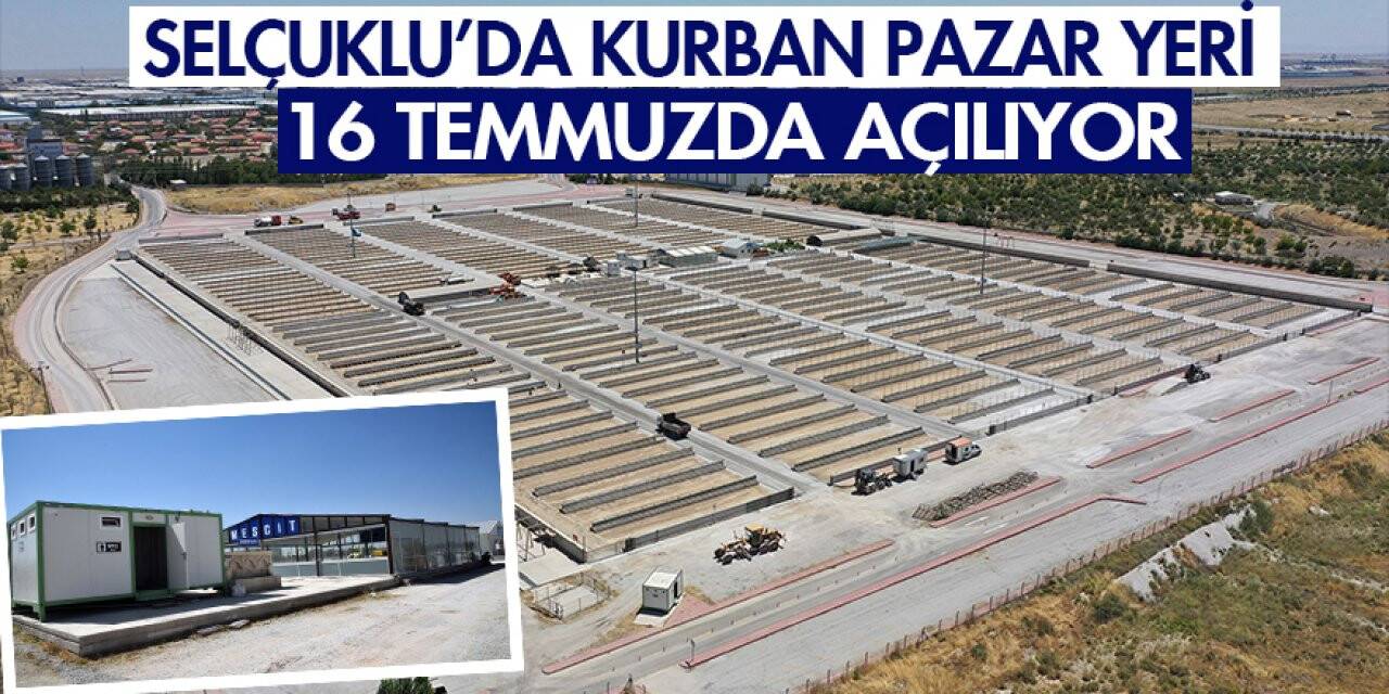 Selçuklu’da kurban pazar yeri 16 Temmuzda açılıyor
