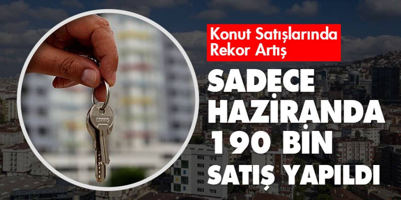 Konut satışları haziran ayında yüzde 209,7 arttı