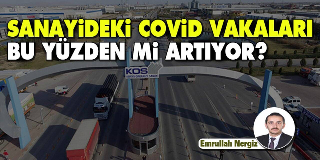 Sanayideki Covid vakaları bu yüzden mi artıyor?