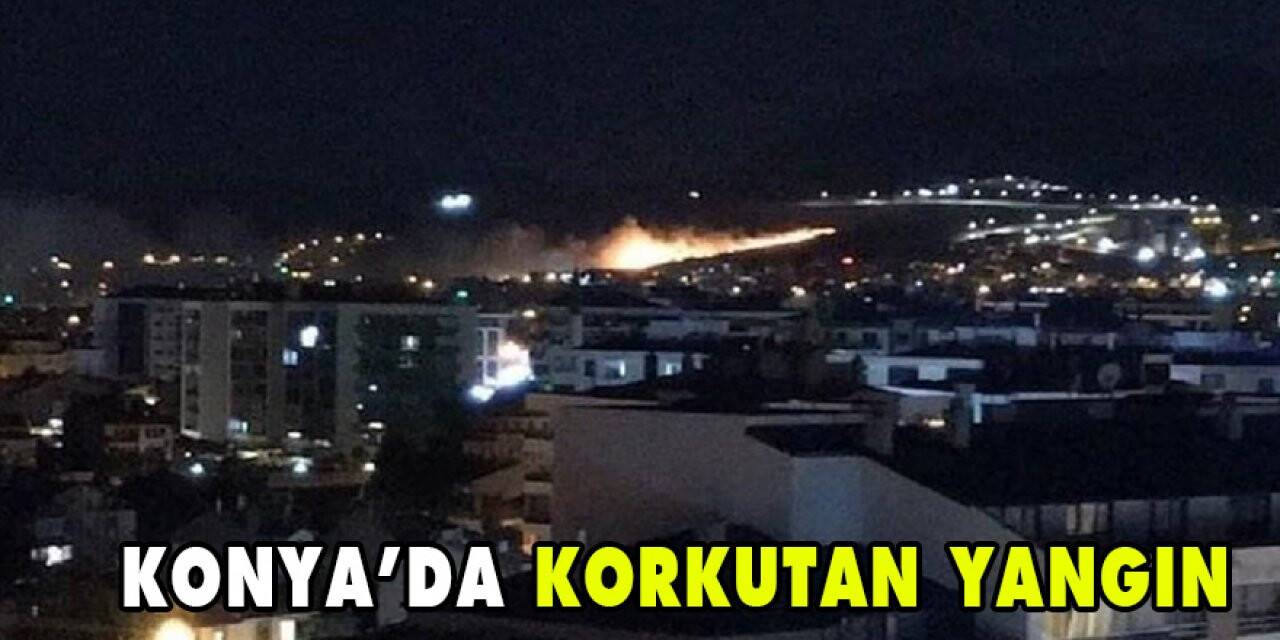 Konya'da korkutan yangın