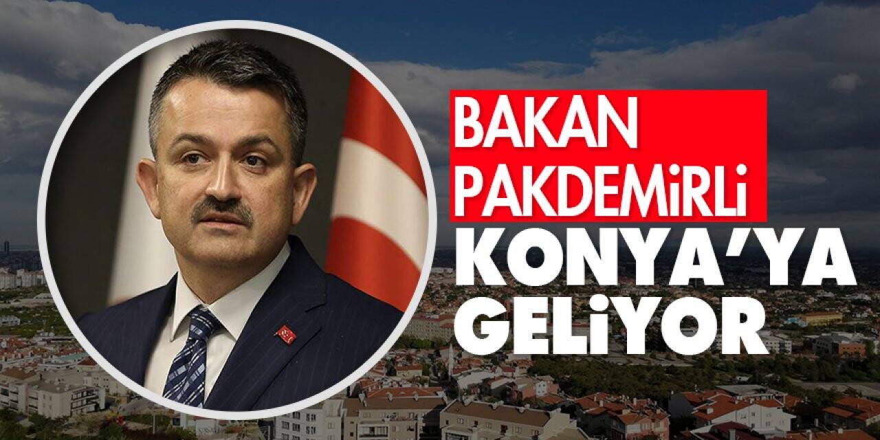 Bakan Pakdemirli Konya’ya geliyor