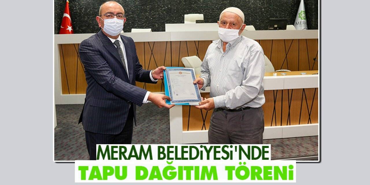 Meram Belediyesi'nde  tapu dağıtım töreni