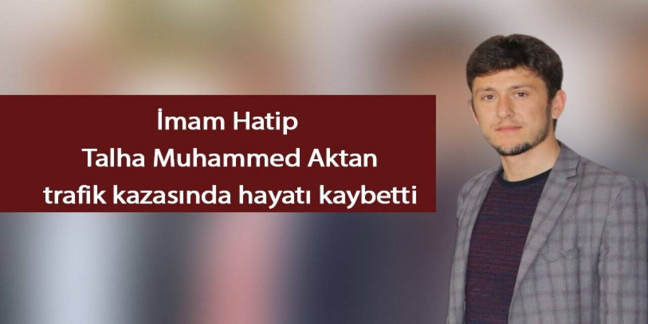 Genç imam hatipli trafik kazasında hayatını kaybetti