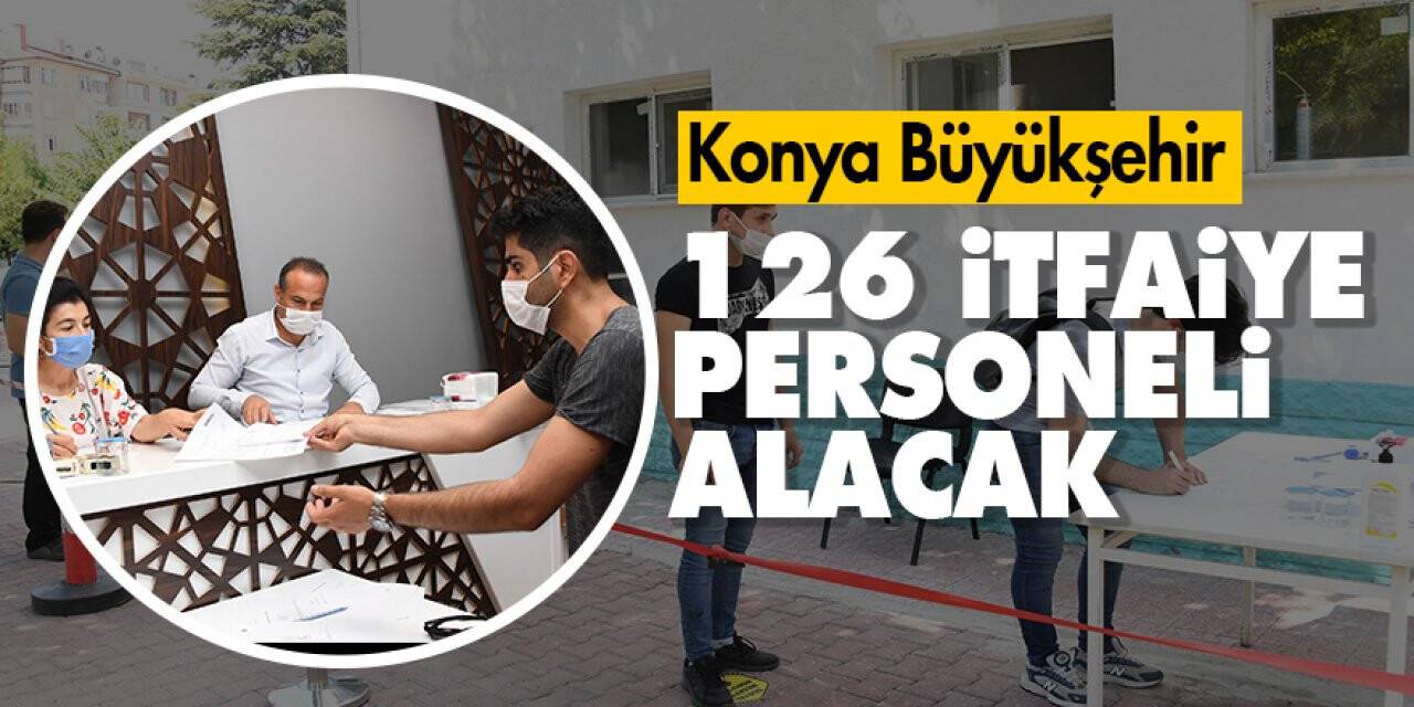 Konya Büyükşehir 126 itfaiye personeli alacak
