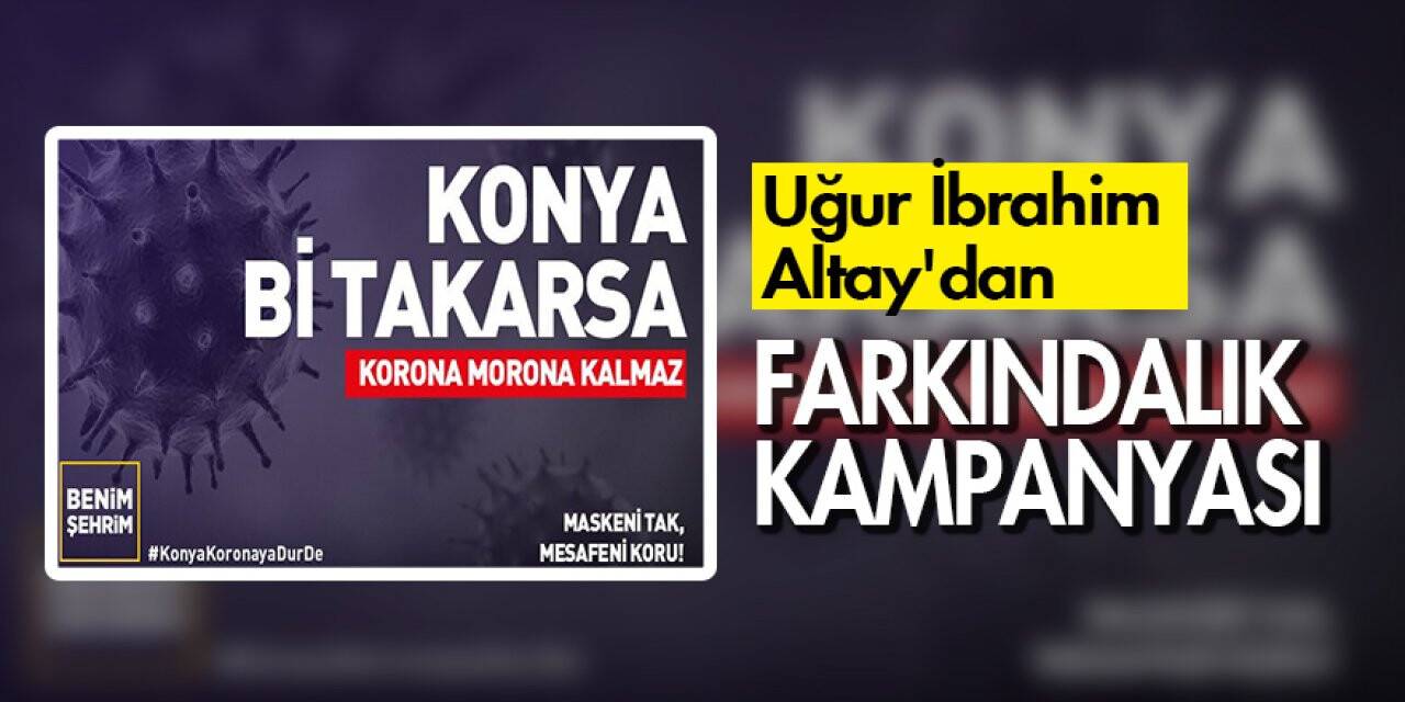 Konya Büyükşehir Belediye Başkanı Uğur İbrahim Altay'dan Farkındalık kampanyası