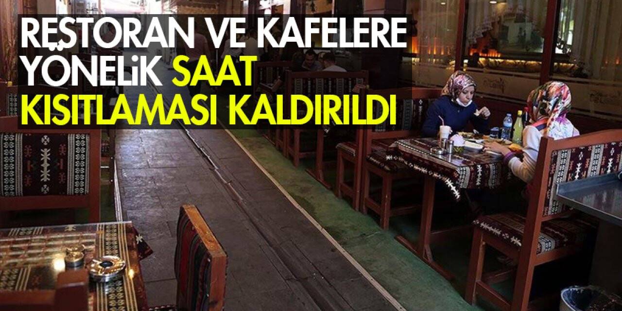 Restoran ve kafelere yönelik saat kısıtlaması kaldırıldı