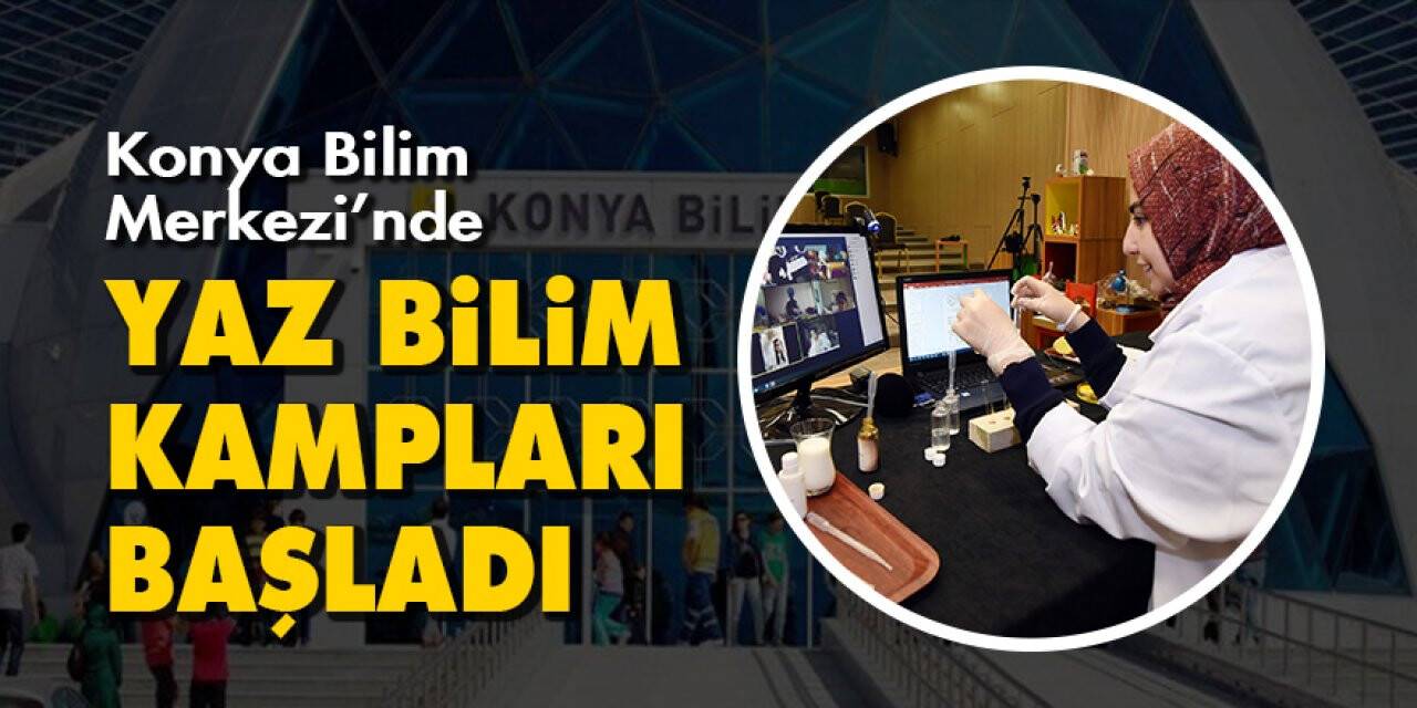Konya Bilim Merkezi’nde çevrimiçi Yaz Bilim Kampları başladı