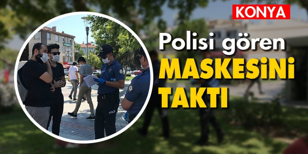 Konya'da maske denetimi!  Polisi gören maskesini taktı
