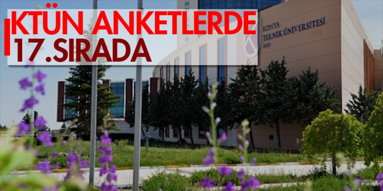 Konya Teknik Üniversitesi anketlerde 17.sırada yer aldı