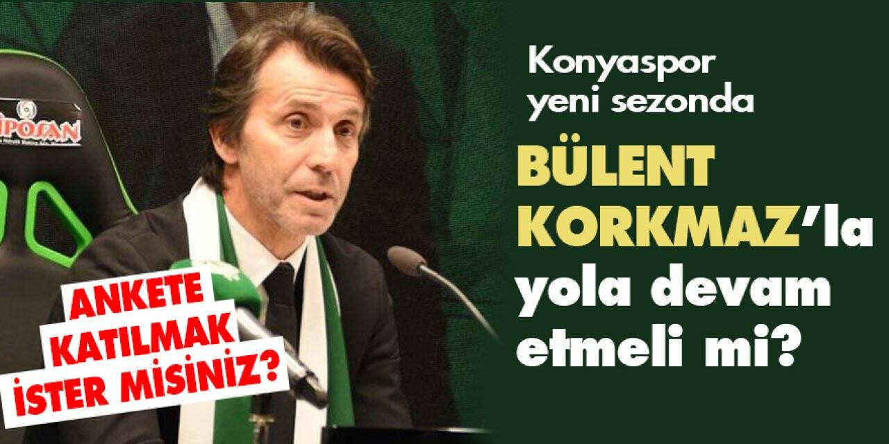 Konyaspor yeni sezonda Bülent Korkmaz'la yola devam etmeli mi?