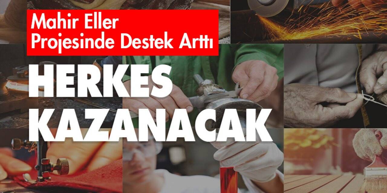 Mahir Eller’ Projesinde Destek Arttı  Herkes Kazanacak