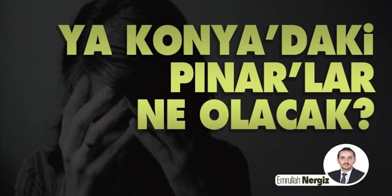 Ya Konya’daki Pınar’lar Ne Olacak?