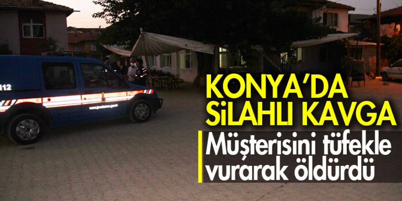 Konya’da silahlı kavga! Müşterisini tüfekle vurarak öldürdü