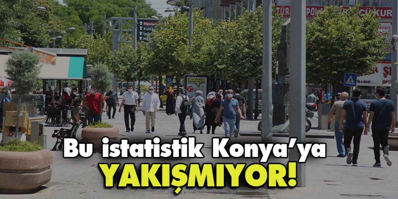 Bu İstatistik Konya’ya Yakışmıyor!