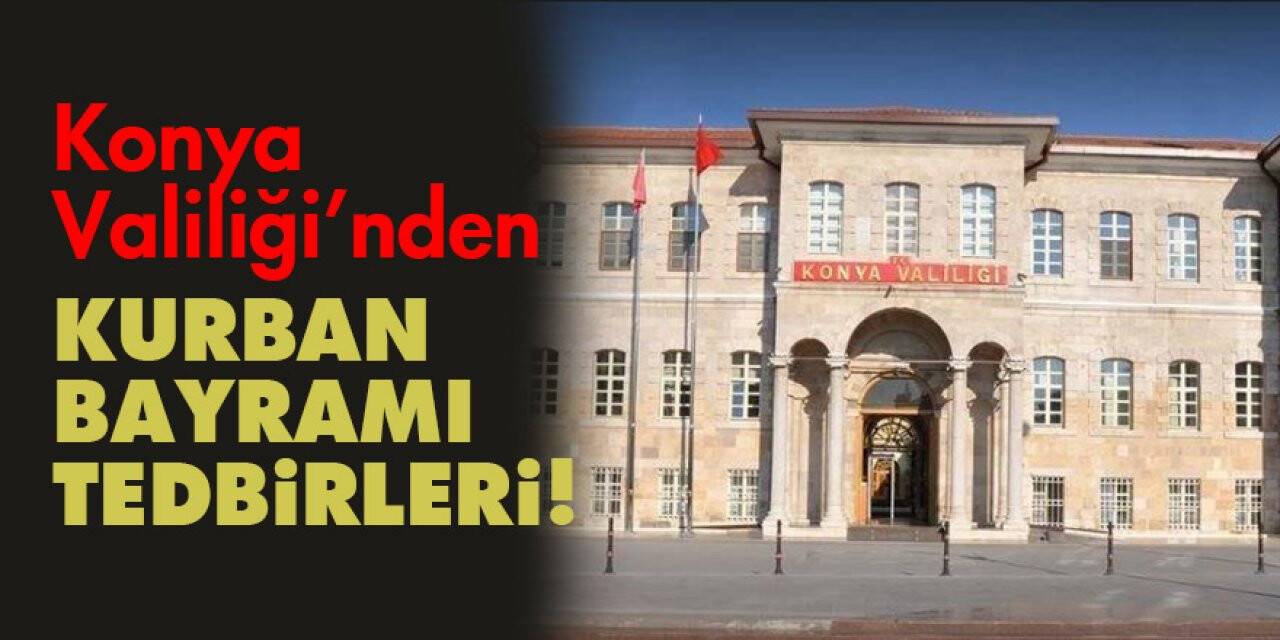 Konya Valiliği'nden Kurban bayramı tedbirleri!