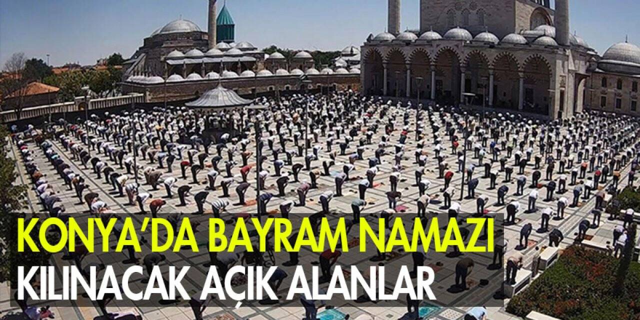 Konya’da bayram namazı kılınacak açık alanlar