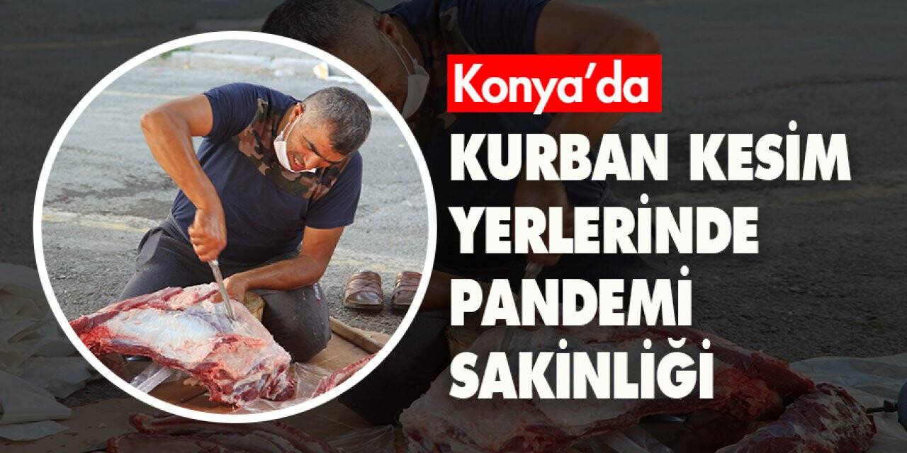 Konya’da kurban kesim yerlerinde pandemi sakinliği