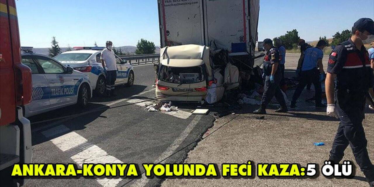 Ankara-Konya yolunda gurbetçi aile kaza yaptı: 5 ölü