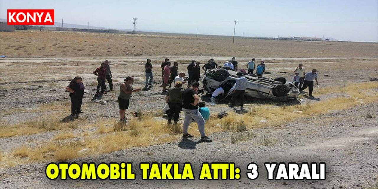 Konya'da kontrolden çıkan otomobil takla attı: 3 yaralı