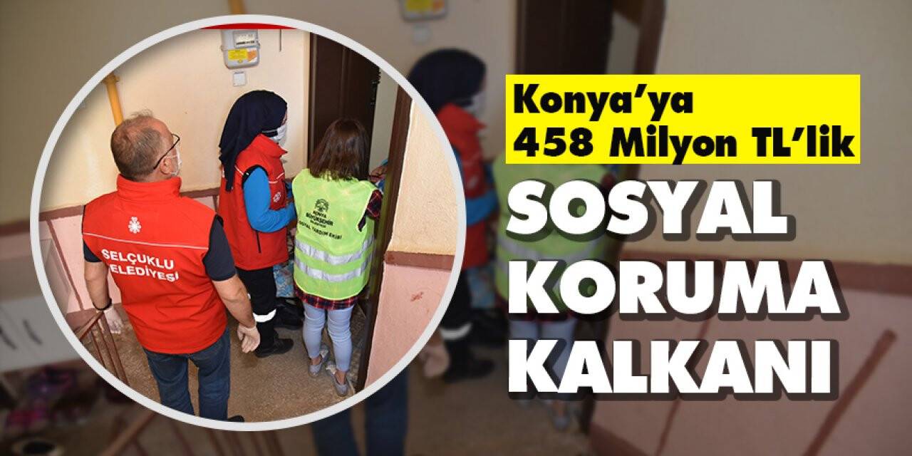 Konya’ya 458 Milyon Tl’lik Sosyal Koruma Kalkanı