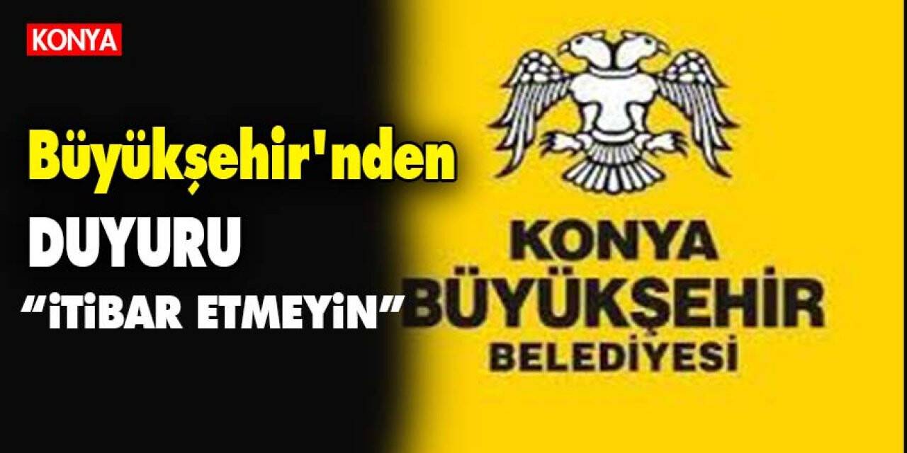 Konya Büyükşehir Belediyesi'nden Duyuru