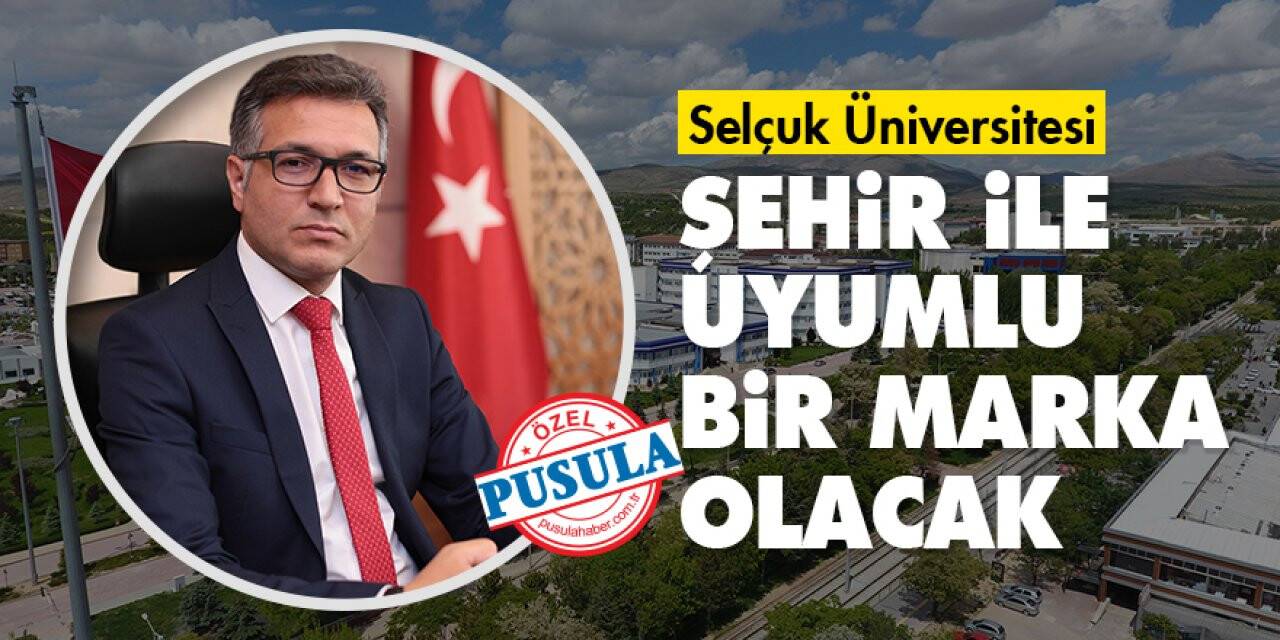 Selçuk Üniversitesi Şehir İle Uyumlu Bir Marka Olacak
