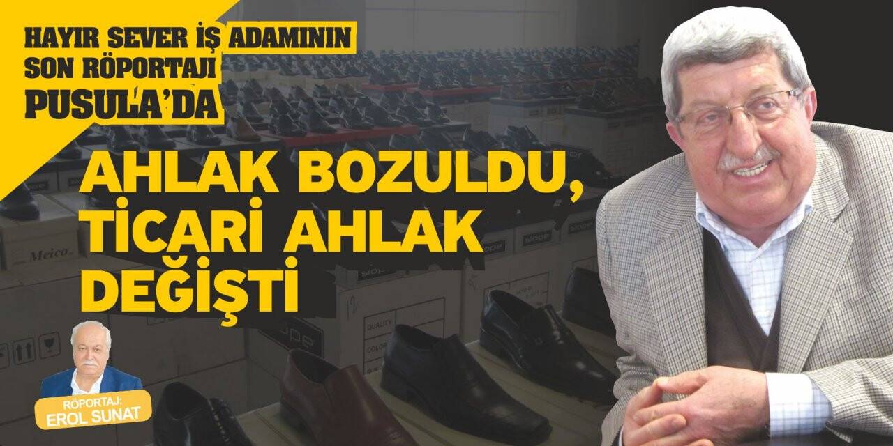 Hayırsever İş Adamının Son Röportajı.... Ahlak Bozuldu Ticari Ahlak Değişti