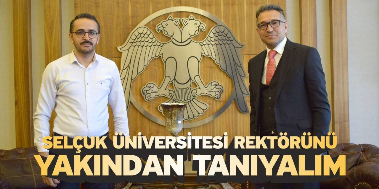 Selçuk Üniversitesi Rektörünü Yakından Tanıyalım