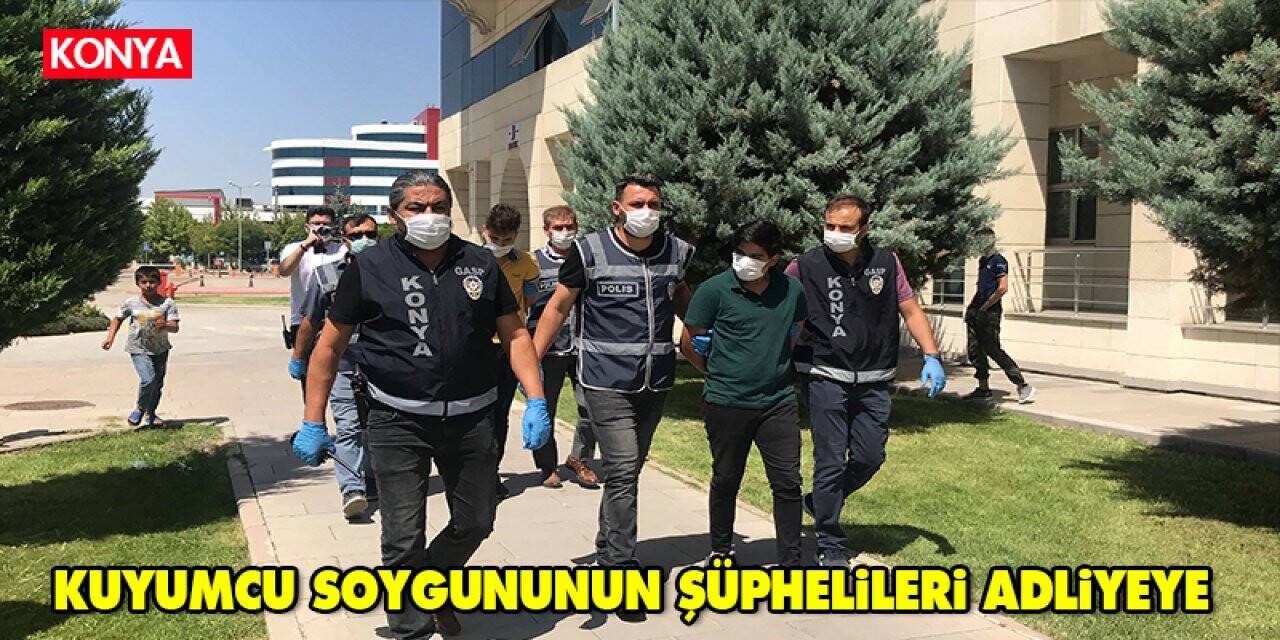 Konya'da kuyumcunun etkisiz hale getirdiği 19 yaşındaki soyguncular adliyeye sevk edildi