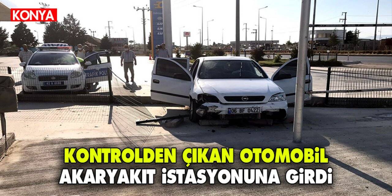 Konya'da kontrolden çıkan otomobil akaryakıt istasyonuna girdi