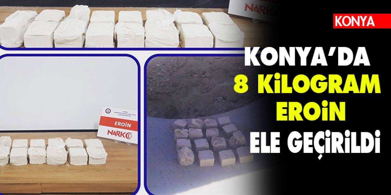 Konya’da 8 kilogram eroin ele geçirildi
