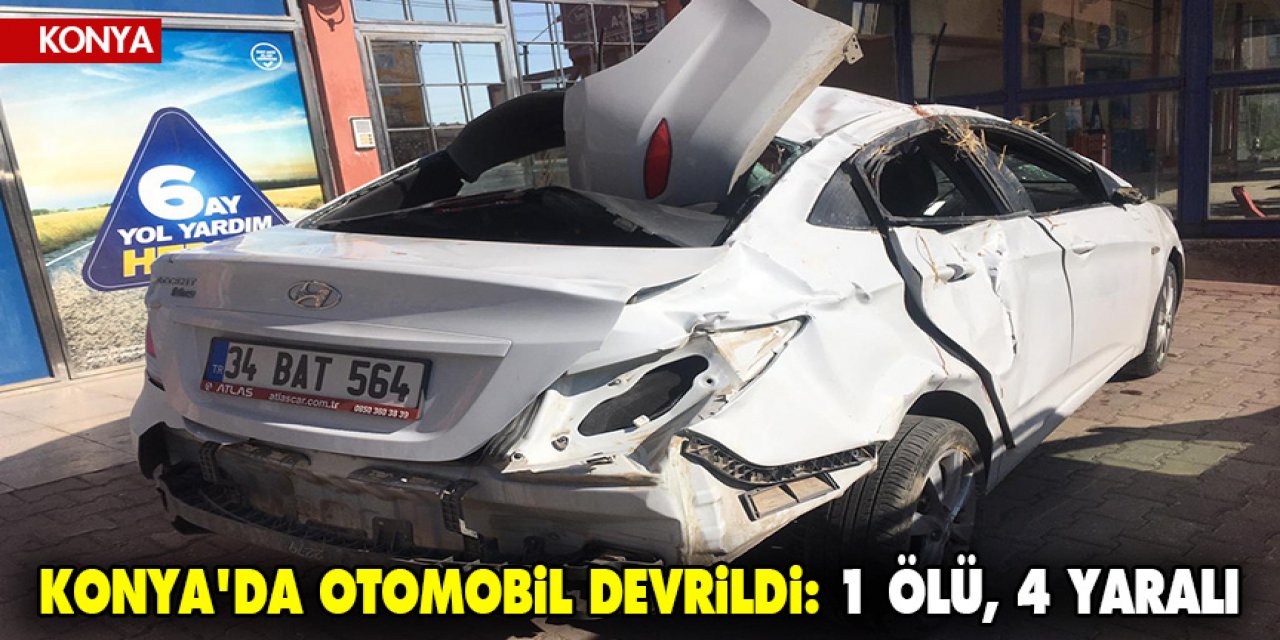 Konya'da kontrolden çıkan otomobil devrildi: 1 ölü, 4 yaralı