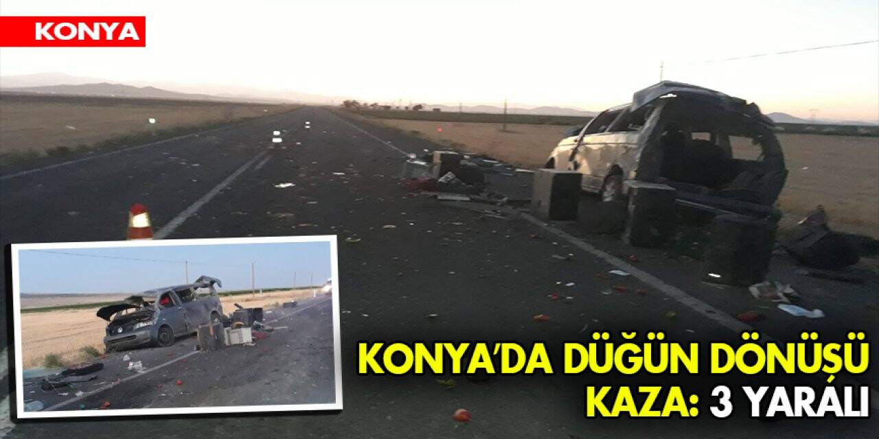 Konya’da düğün dönüşü kaza: 3 yaralı