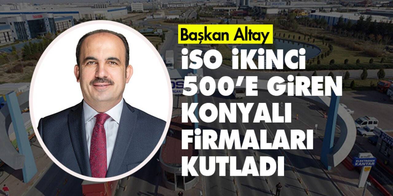 Başkan Altay, İSO İkinci 500’e giren Konyalı firmaları kutladı