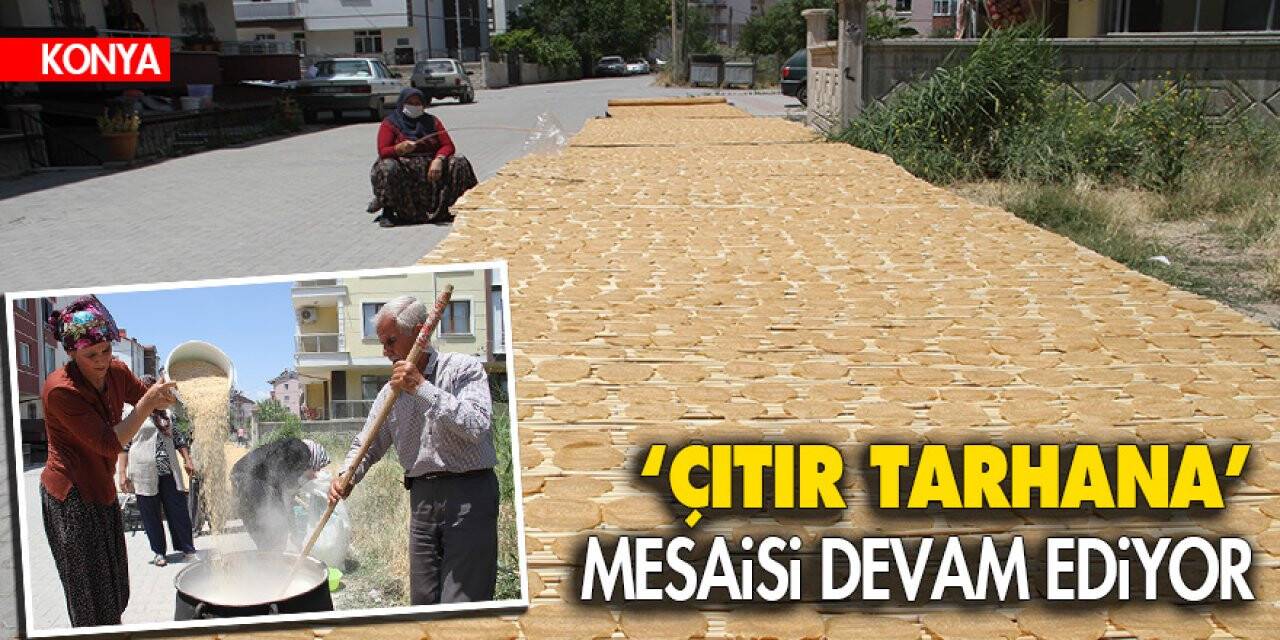 Konya’da çıtır tarhana mesaisi sürüyor!Nöbete devam