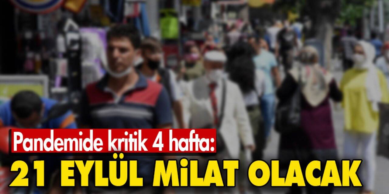 Pandemide kritik 4 hafta: 21 Eylül milat olacak