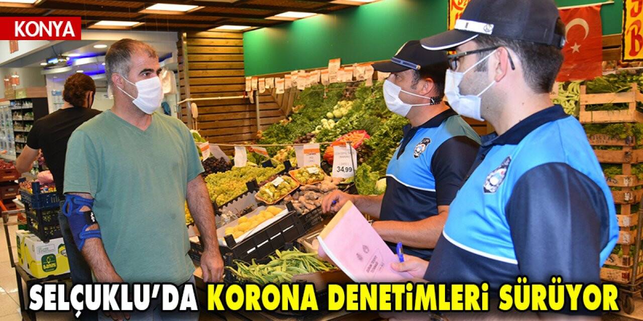 Selçuklu’da korona denetimleri sürüyor