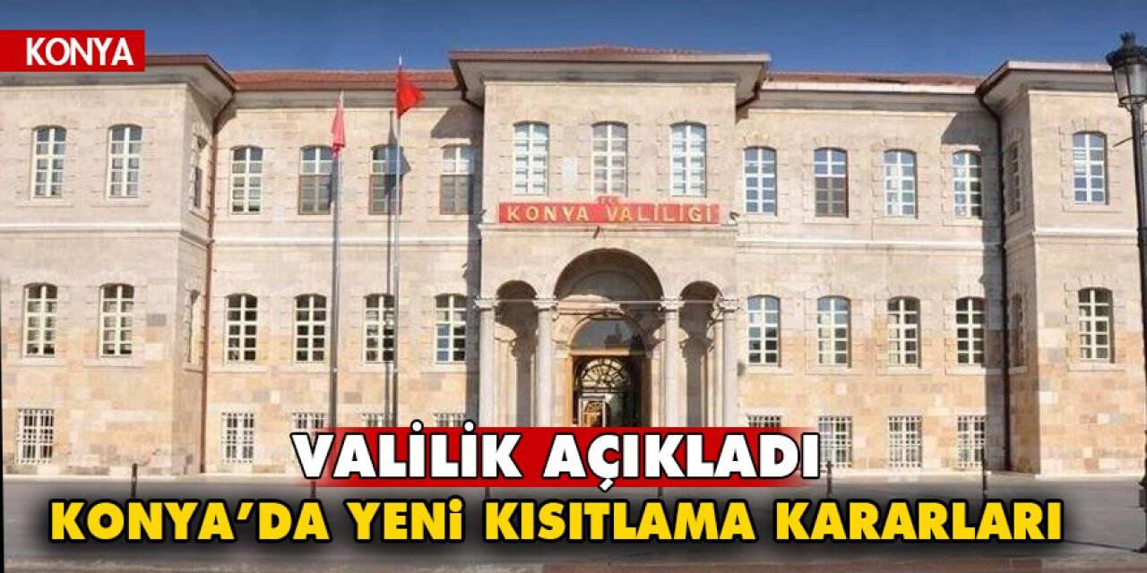 Konya'da yeni kısıtlama kararları