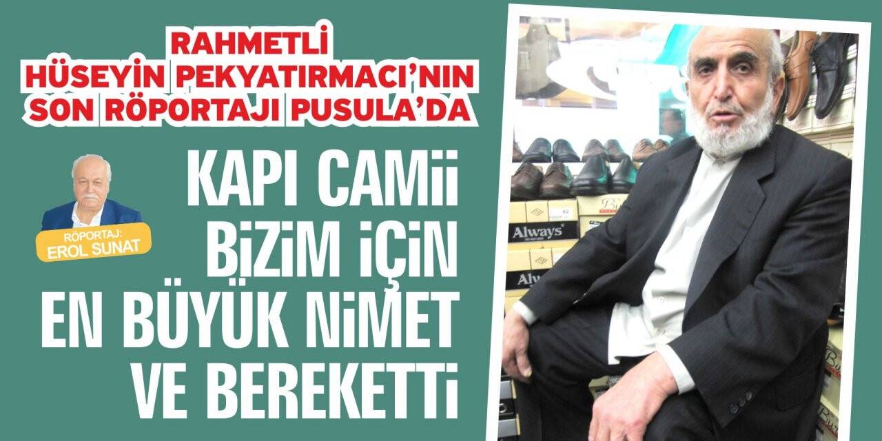 Rahmetli Hüseyin Pekyatırmacı'nın Son Röportajı Pusula'da