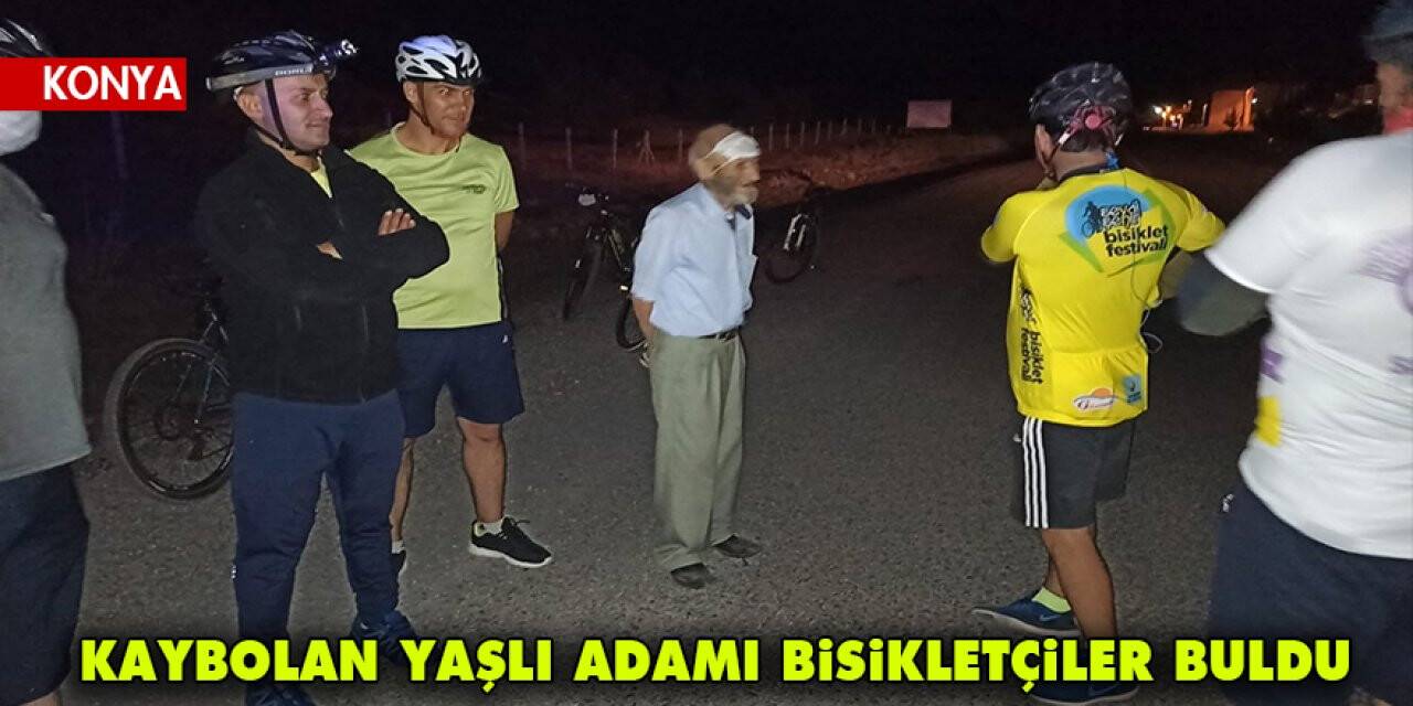 Konya'da Kaybolan yaşlı adamı bisikletçiler buldu
