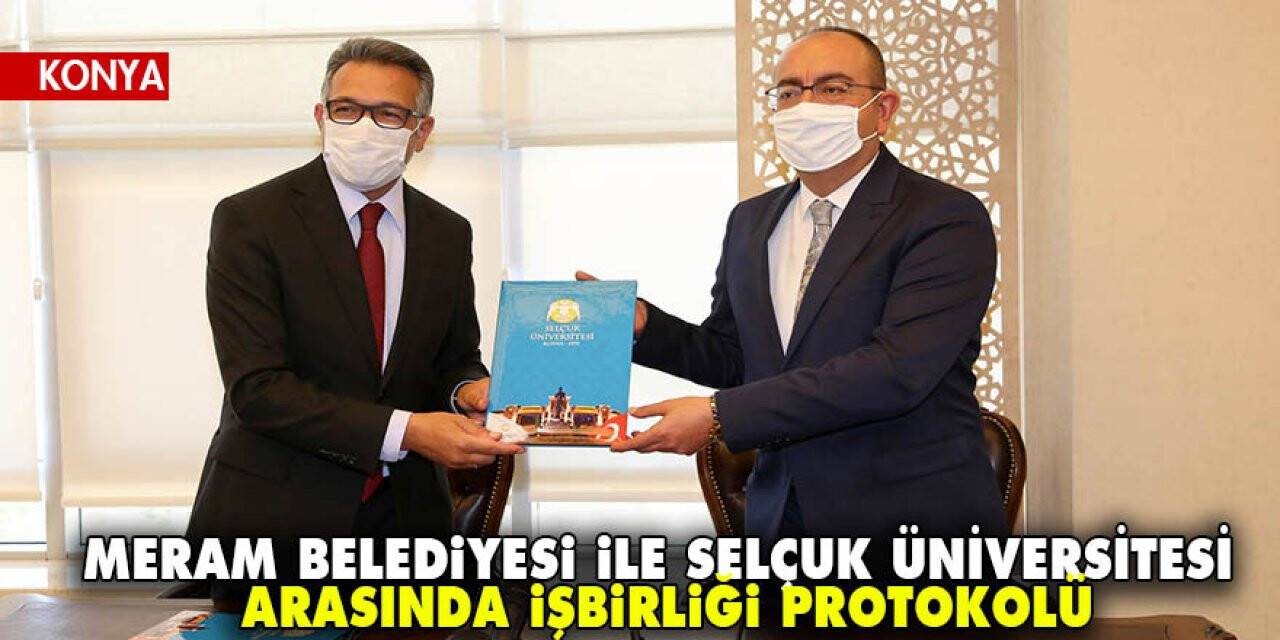 Meram Belediyesi ile Selçuk Üniversitesi arasında işbirliği protokolü