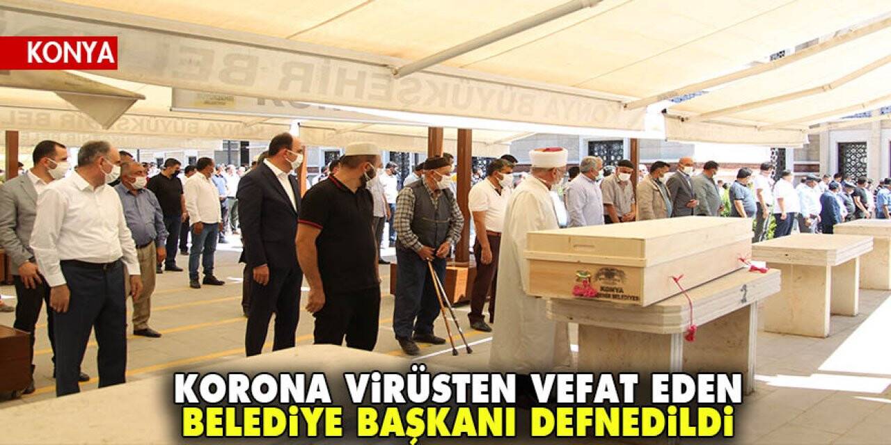 Korona virüsten vefat eden Çumra  Belediye Başkanı Halit oflaz son yolculuğuna uğurlandı